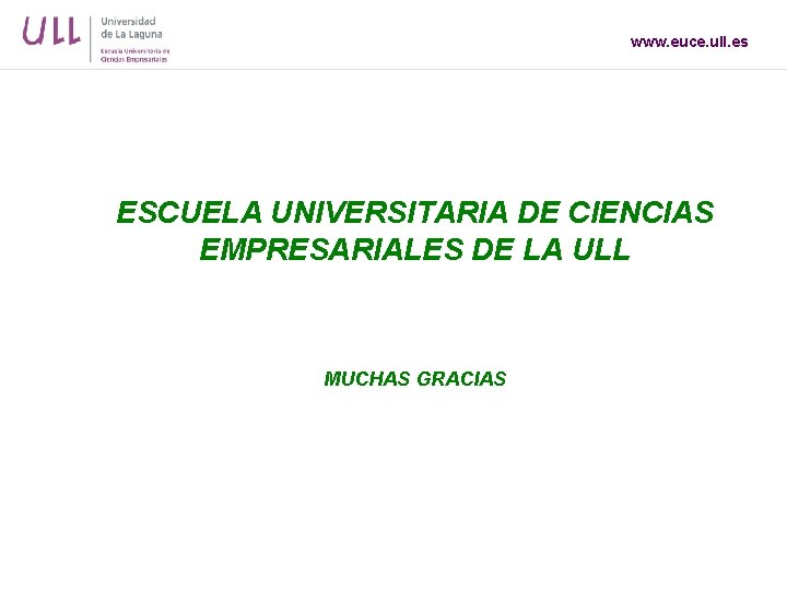 www. euce. ull. es ESCUELA UNIVERSITARIA DE CIENCIAS EMPRESARIALES DE LA ULL MUCHAS GRACIAS