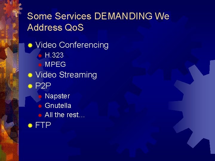 Some Services DEMANDING We Address Qo. S ® Video Conferencing ® H. 323 ®