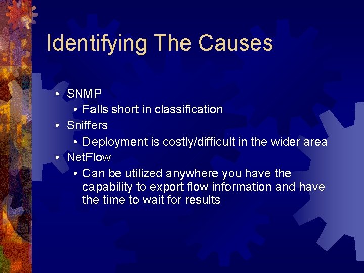 Identifying The Causes • SNMP • Falls short in classification • Sniffers • Deployment