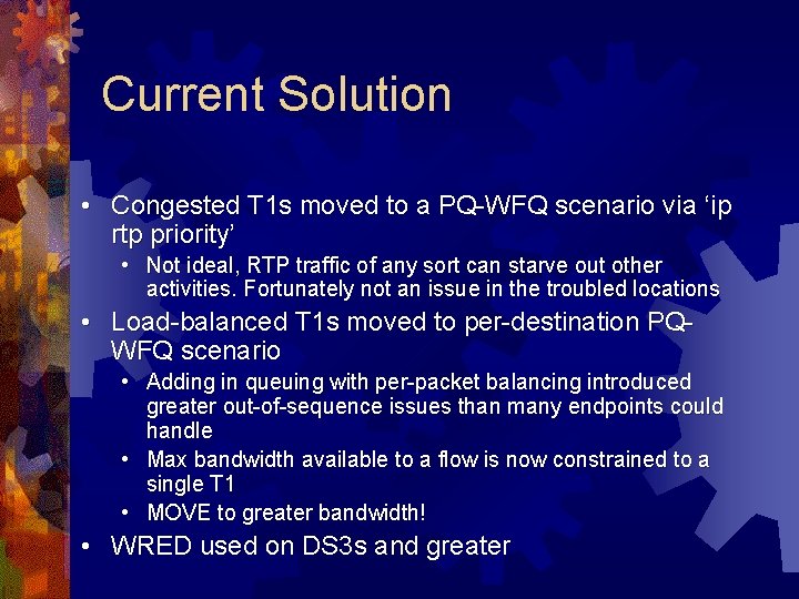 Current Solution • Congested T 1 s moved to a PQ-WFQ scenario via ‘ip