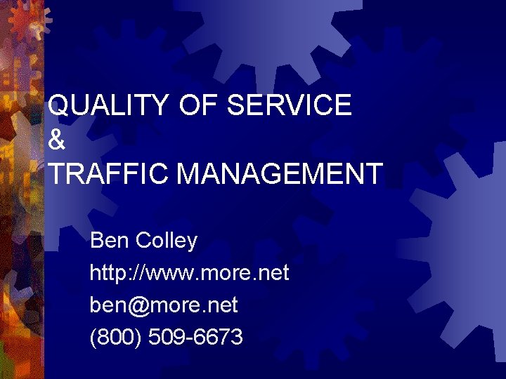 QUALITY OF SERVICE & TRAFFIC MANAGEMENT Ben Colley http: //www. more. net ben@more. net
