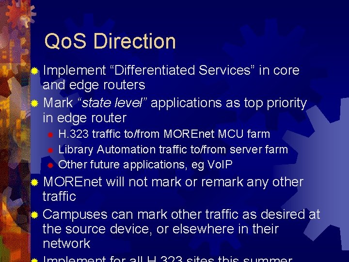 Qo. S Direction ® Implement “Differentiated Services” in core and edge routers ® Mark