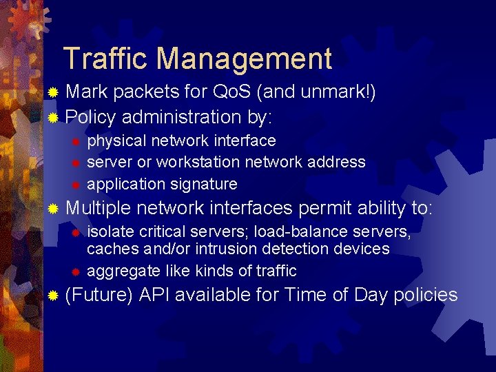 Traffic Management ® Mark packets for Qo. S (and unmark!) ® Policy administration by: