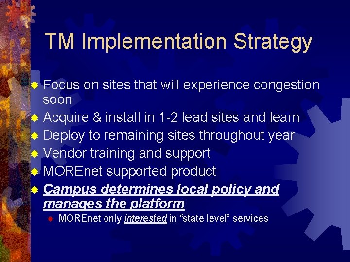 TM Implementation Strategy ® Focus on sites that will experience congestion soon ® Acquire