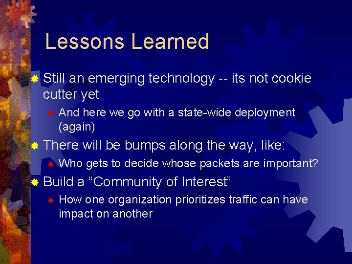 Lessons Learned ® Still an emerging technology -- its not cookie cutter yet ®