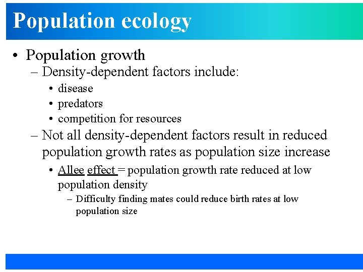 Population ecology • Population growth – Density-dependent factors include: • disease • predators •