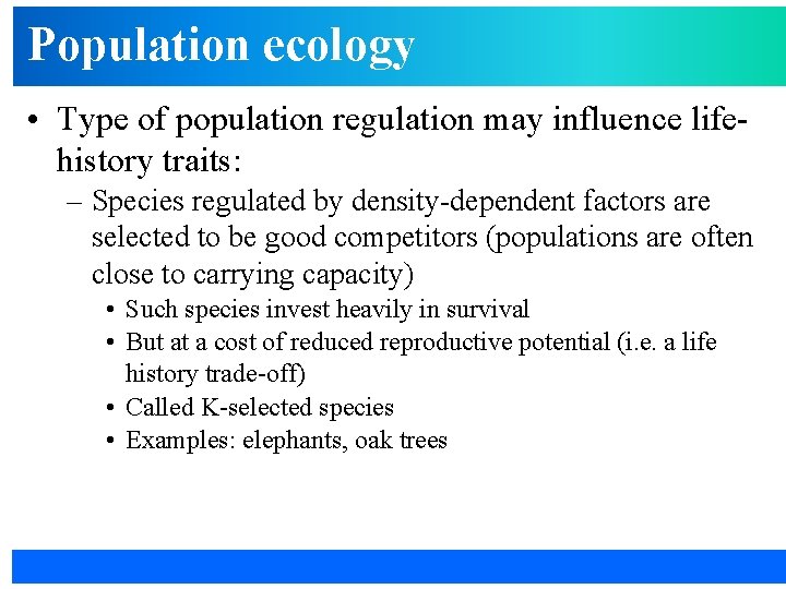 Population ecology • Type of population regulation may influence lifehistory traits: – Species regulated