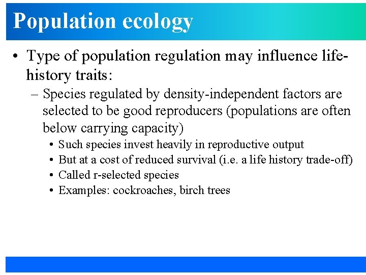 Population ecology • Type of population regulation may influence lifehistory traits: – Species regulated