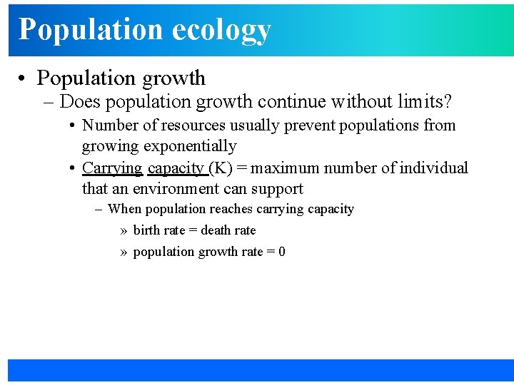 Population ecology • Population growth – Does population growth continue without limits? • Number