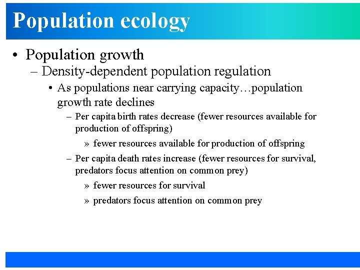 Population ecology • Population growth – Density-dependent population regulation • As populations near carrying
