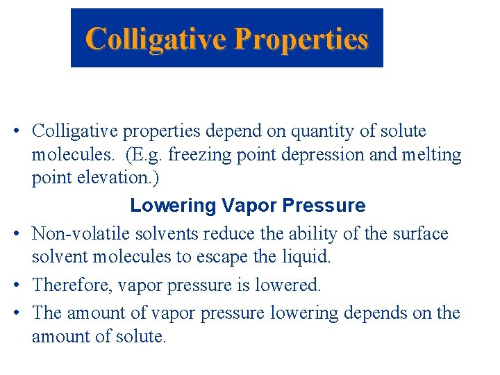 Colligative Properties • Colligative properties depend on quantity of solute molecules. (E. g. freezing