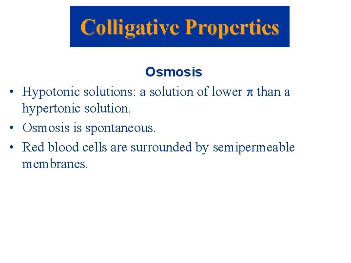 Colligative Properties Osmosis • Hypotonic solutions: a solution of lower than a hypertonic solution.