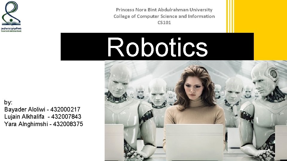 Princess Nora Bint Abdulrahman University College of Computer Science and Information CS 101 Robotics