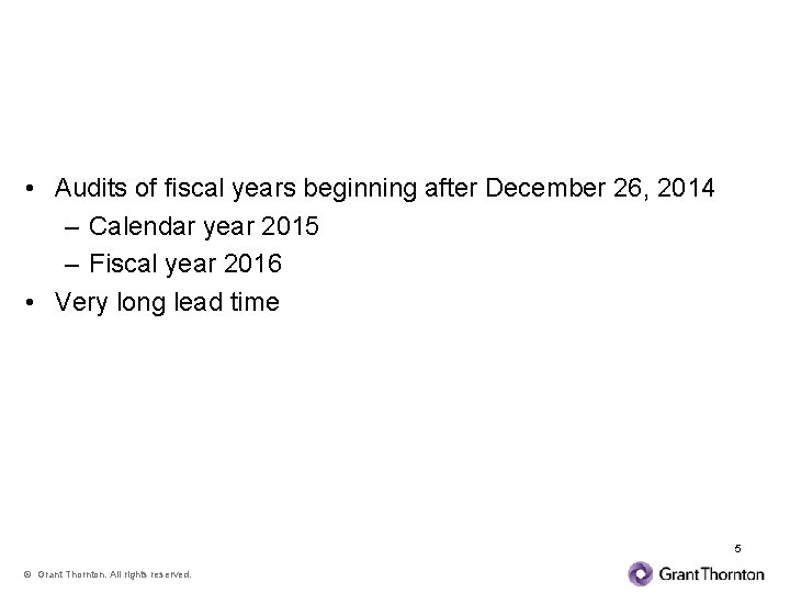 Audit Applicability • Audits of fiscal years beginning after December 26, 2014 – Calendar