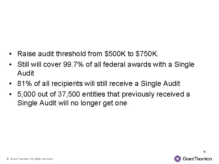 Audit Threshold • Raise audit threshold from $500 K to $750 K. • Still