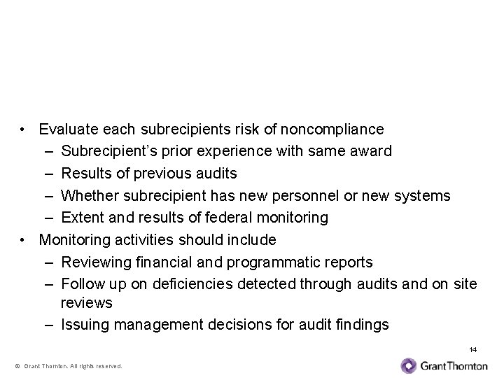 Pass Through Entities Must • Evaluate each subrecipients risk of noncompliance – Subrecipient’s prior