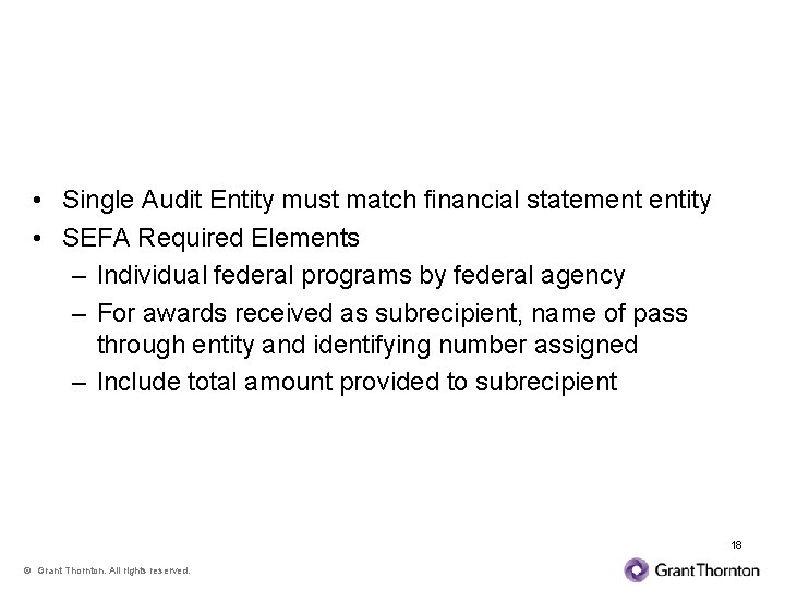 Financial Statements • Single Audit Entity must match financial statement entity • SEFA Required
