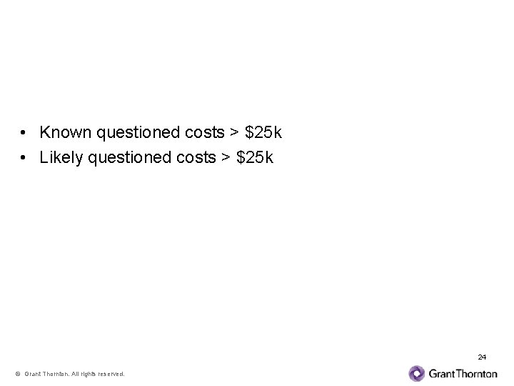 Questioned Costs • Known questioned costs > $25 k • Likely questioned costs >