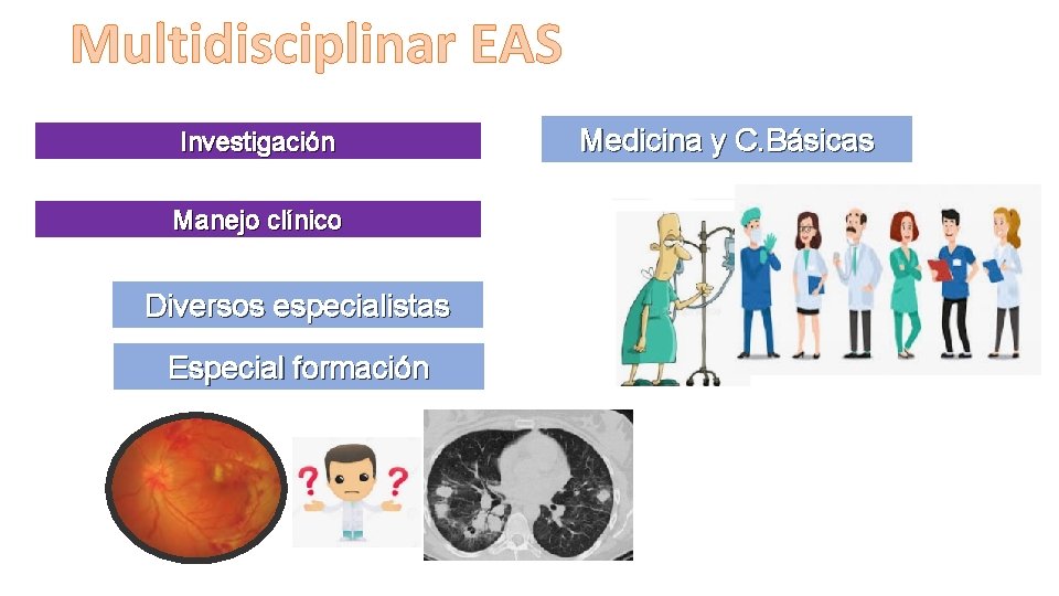 Multidisciplinar EAS Investigación Manejo clínico Diversos especialistas Especial formación Medicina y C. Básicas 