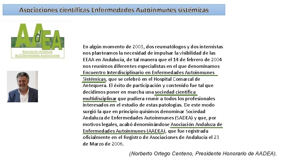 Asociaciones científicas Enfermedades Autoinmunes sistémicas En algún momento de 2003, dos reumatólogos y dos