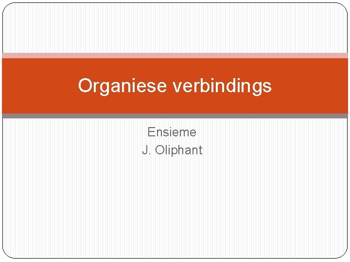 Organiese verbindings Ensieme J. Oliphant 