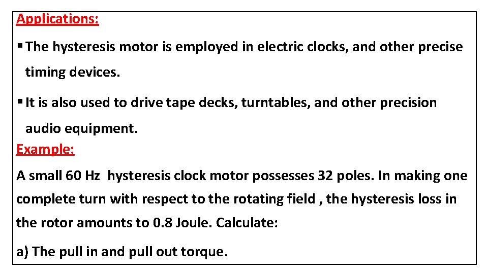 Applications: § The hysteresis motor is employed in electric clocks, and other precise timing