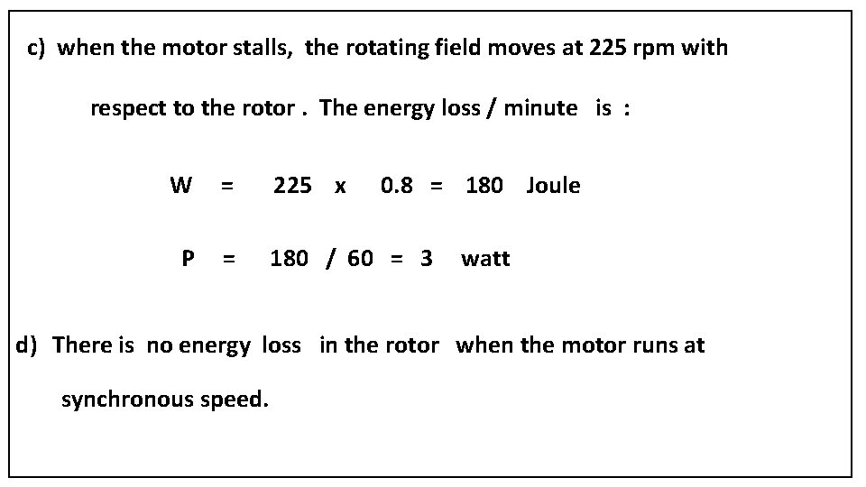 c) when the motor stalls, the rotating field moves at 225 rpm with respect