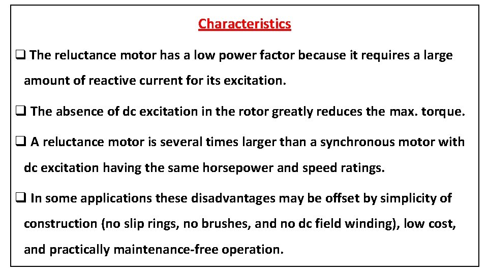 Characteristics q The reluctance motor has a low power factor because it requires a
