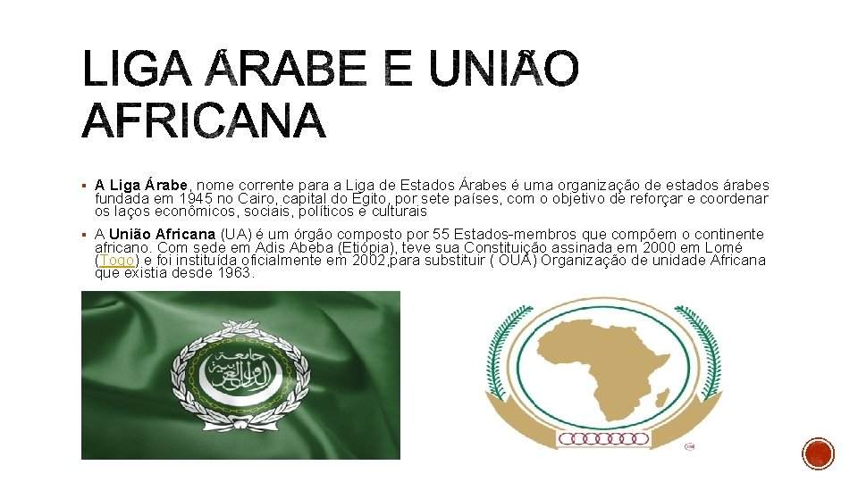 § A Liga Árabe, nome corrente para a Liga de Estados Árabes é uma