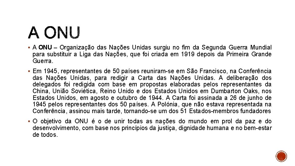 § A ONU – Organização das Nações Unidas surgiu no fim da Segunda Guerra