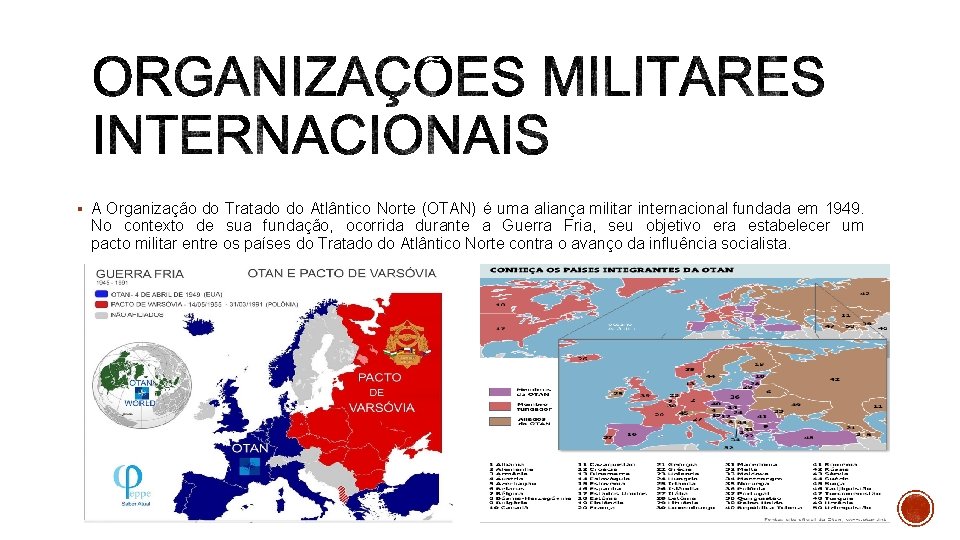 § A Organização do Tratado do Atlântico Norte (OTAN) é uma aliança militar internacional