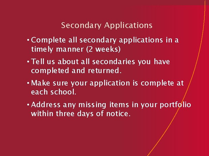 Secondary Applications • Complete all secondary applications in a timely manner (2 weeks) •