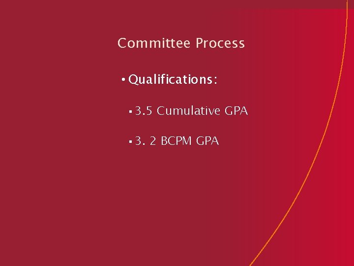 Committee Process • Qualifications: § 3. 5 § 3. Cumulative GPA 2 BCPM GPA
