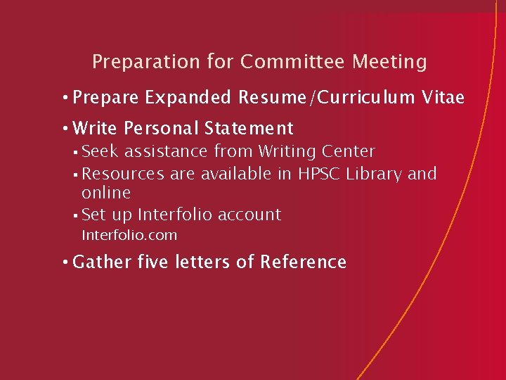 Preparation for Committee Meeting • Prepare Expanded Resume/Curriculum Vitae • Write Personal Statement §