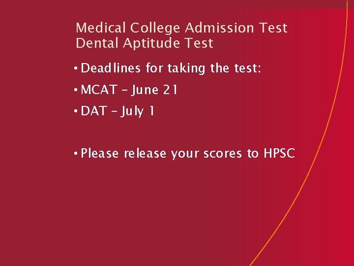 Medical College Admission Test Dental Aptitude Test • Deadlines for taking the test: •