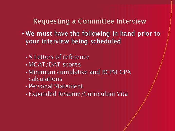 Requesting a Committee Interview • We must have the following in hand prior to