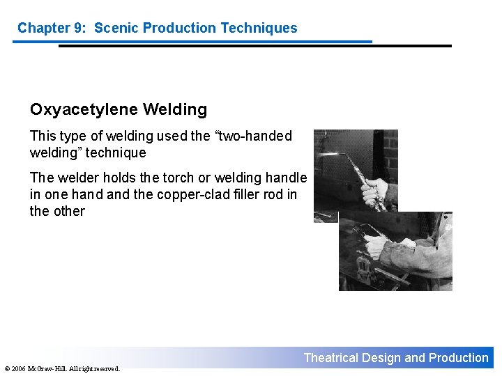 Chapter 9: Scenic Production Techniques Oxyacetylene Welding This type of welding used the “two-handed