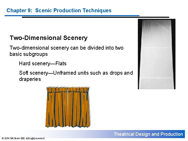 Chapter 9: Scenic Production Techniques Two-Dimensional Scenery Two-dimensional scenery can be divided into two