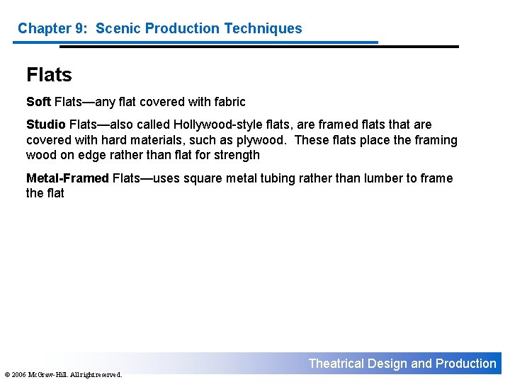 Chapter 9: Scenic Production Techniques Flats Soft Flats—any flat covered with fabric Studio Flats—also