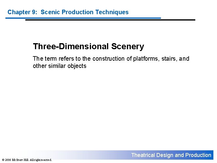 Chapter 9: Scenic Production Techniques Three-Dimensional Scenery The term refers to the construction of