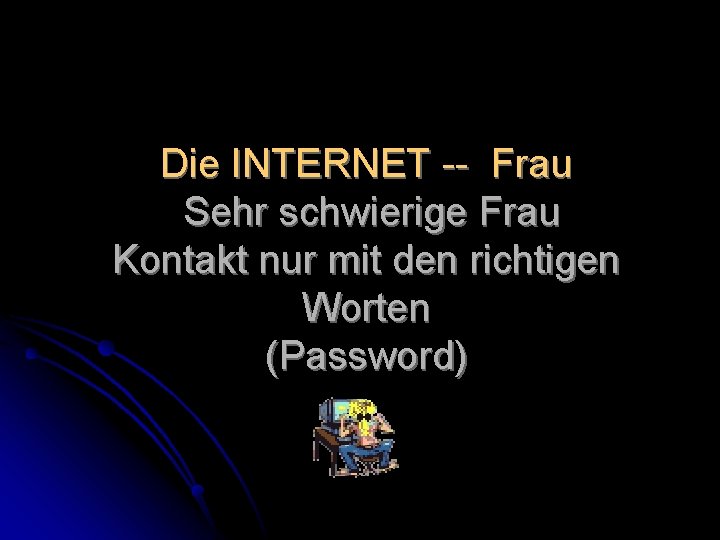 Die INTERNET -- Frau Sehr schwierige Frau Kontakt nur mit den richtigen Worten (Password)