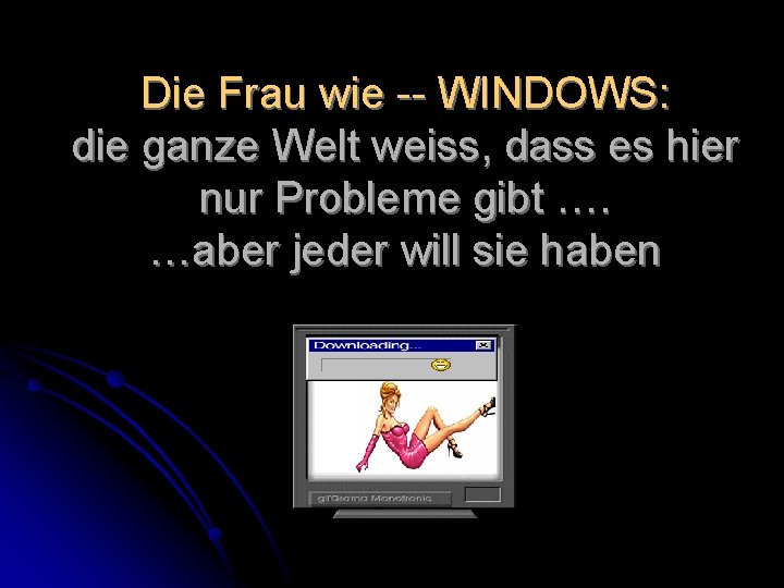 Die Frau wie -- WINDOWS: die ganze Welt weiss, dass es hier nur Probleme