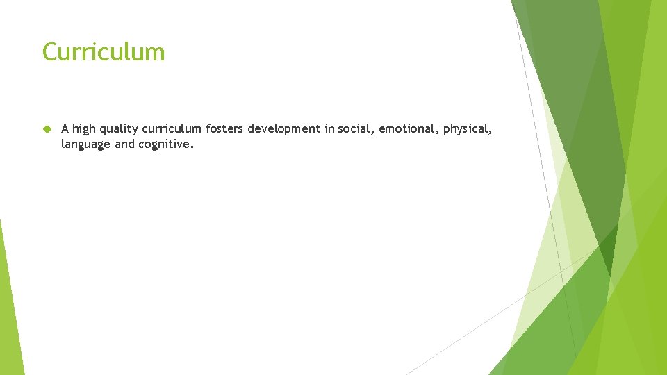 Curriculum A high quality curriculum fosters development in social, emotional, physical, language and cognitive.