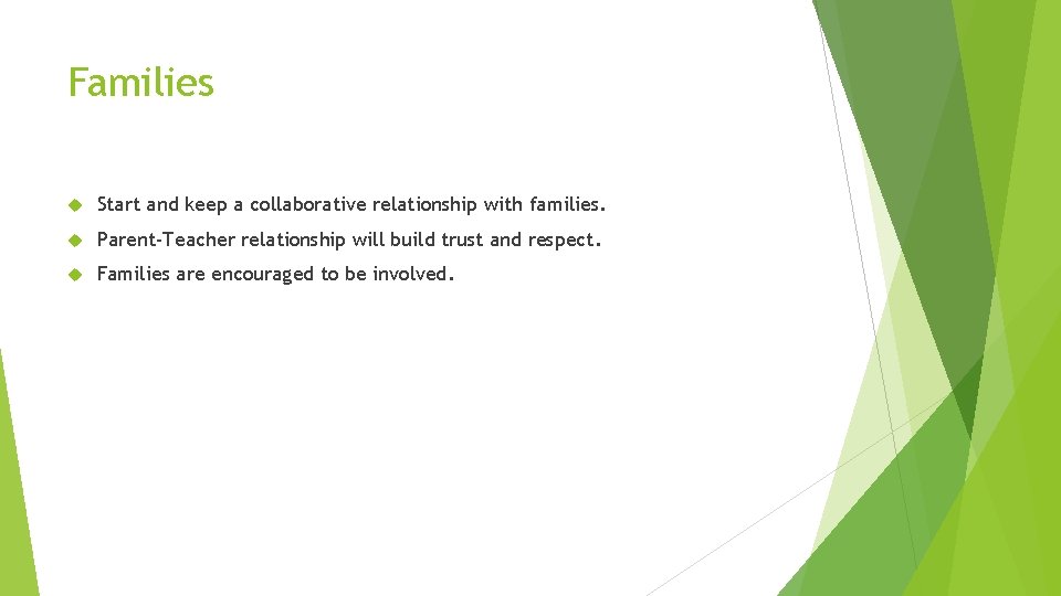 Families Start and keep a collaborative relationship with families. Parent-Teacher relationship will build trust