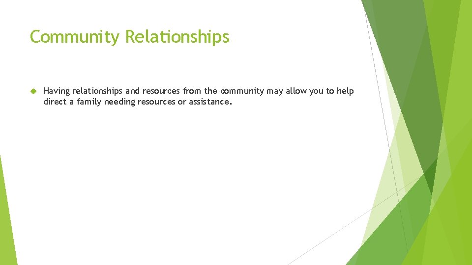 Community Relationships Having relationships and resources from the community may allow you to help