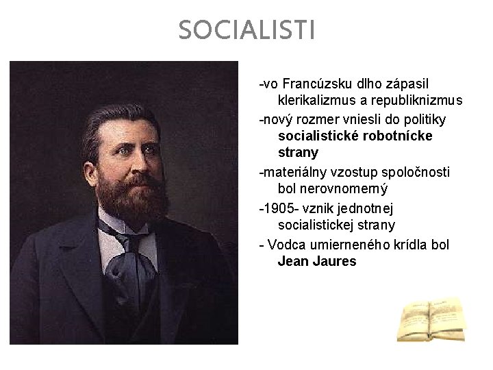 SOCIALISTI -vo Francúzsku dlho zápasil klerikalizmus a republiknizmus -nový rozmer vniesli do politiky socialistické