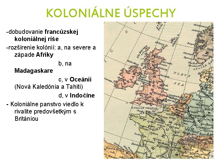 KOLONIÁLNE ÚSPECHY -dobudovanie francúzskej koloniálnej ríše -rozšírenie kolónií: a, na severe a západe Afriky