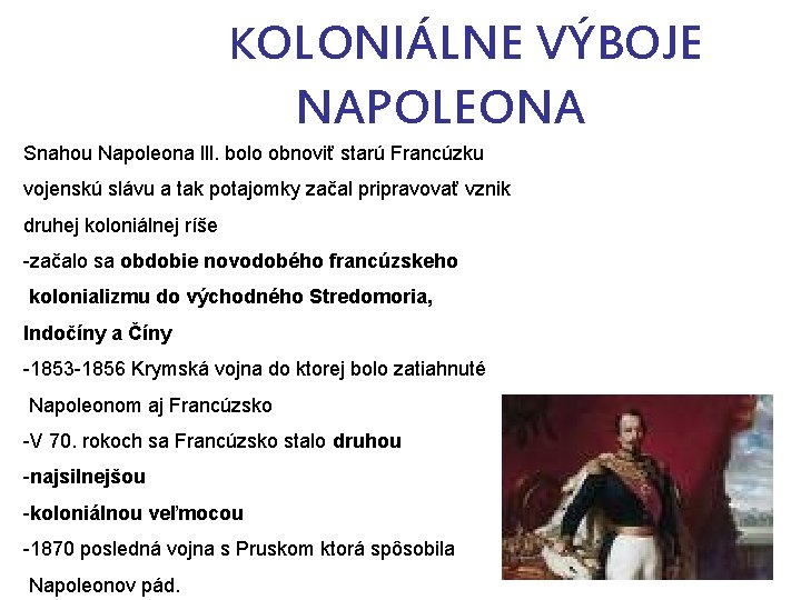 KOLONIÁLNE VÝBOJE NAPOLEONA Snahou Napoleona lll. bolo obnoviť starú Francúzku vojenskú slávu a tak