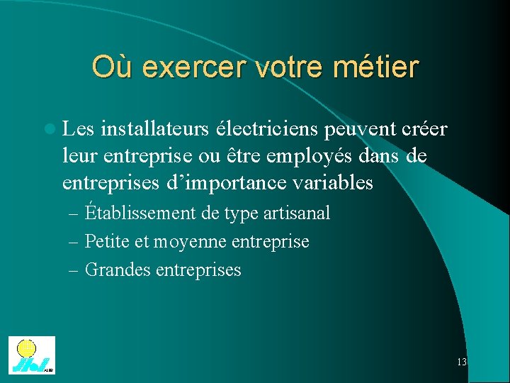 Où exercer votre métier l Les installateurs électriciens peuvent créer leur entreprise ou être