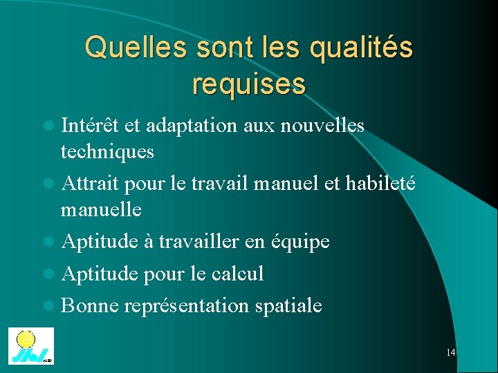 Quelles sont les qualités requises l Intérêt et adaptation aux nouvelles techniques l Attrait